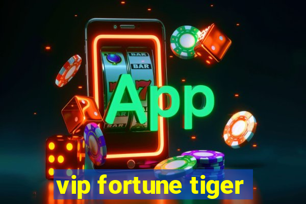 vip fortune tiger