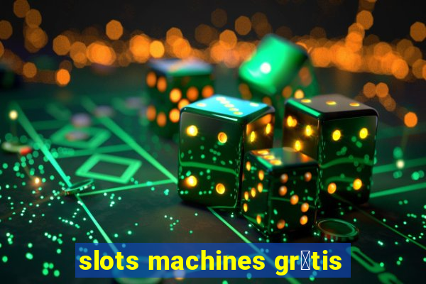 slots machines gr谩tis