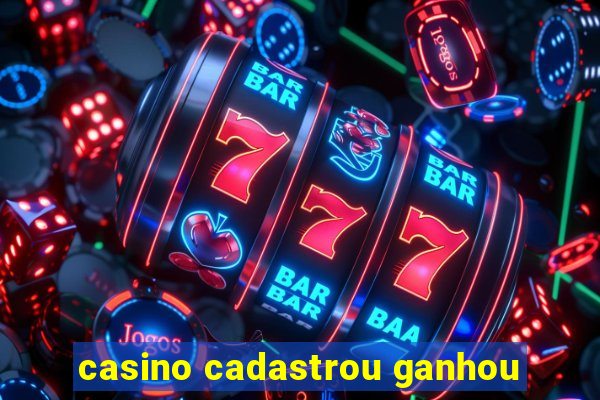 casino cadastrou ganhou