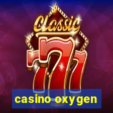 casino oxygen