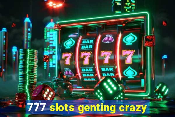 777 slots genting crazy