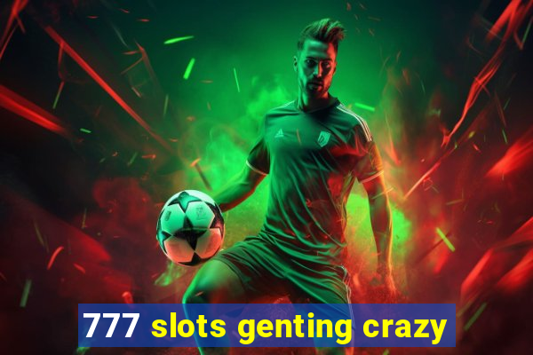 777 slots genting crazy