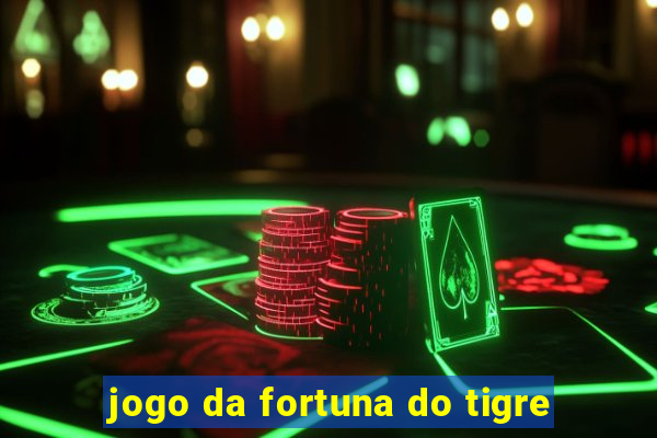 jogo da fortuna do tigre