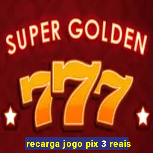 recarga jogo pix 3 reais