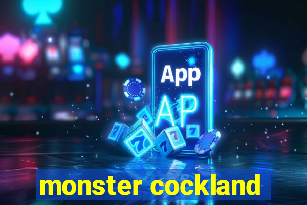 monster cockland