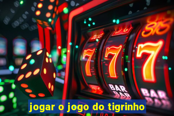 jogar o jogo do tigrinho