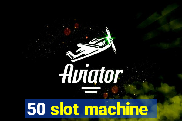 50 slot machine