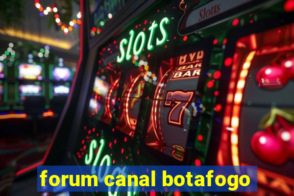 forum canal botafogo