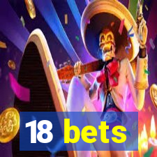 18 bets