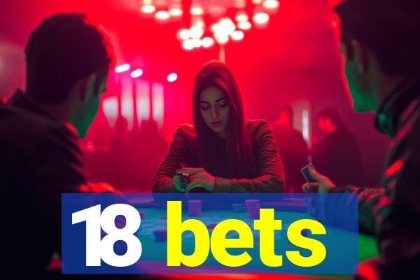 18 bets