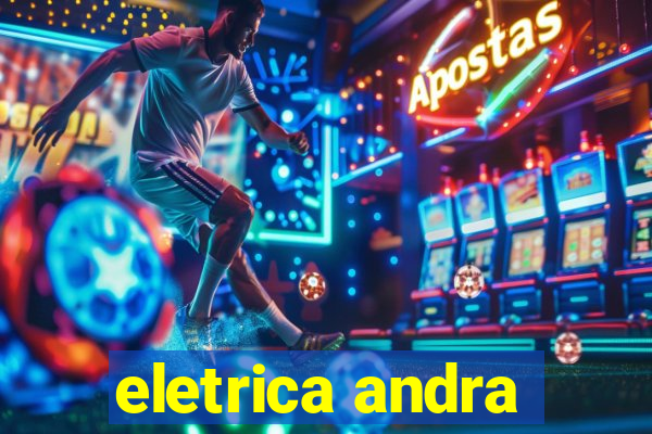 eletrica andra