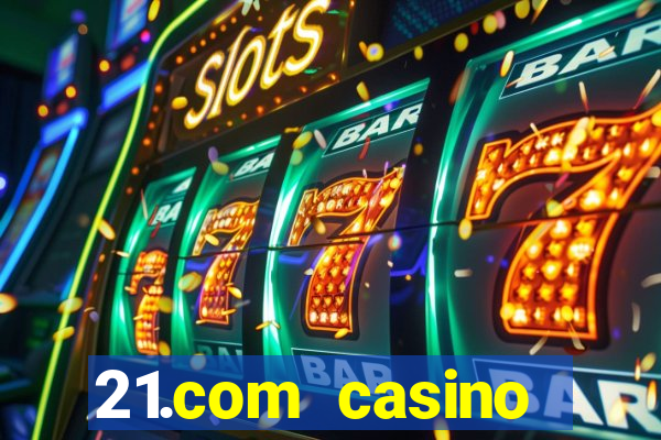 21.com casino betting online