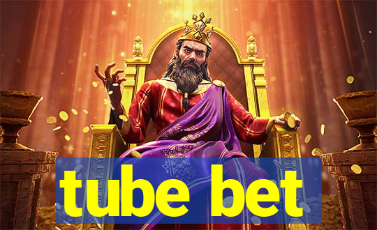 tube bet