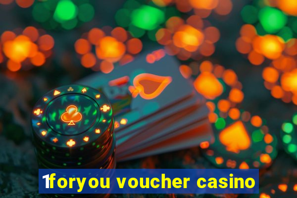 1foryou voucher casino