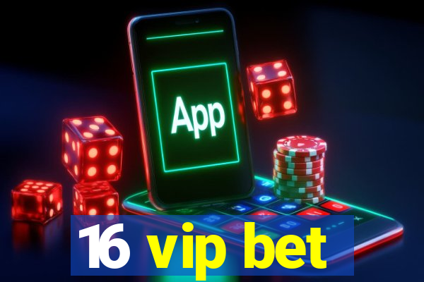 16 vip bet