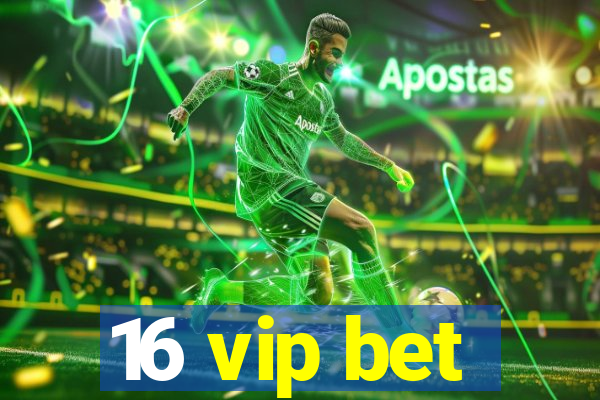 16 vip bet