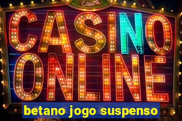 betano jogo suspenso