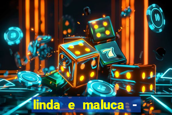 linda e maluca - orochi baixar