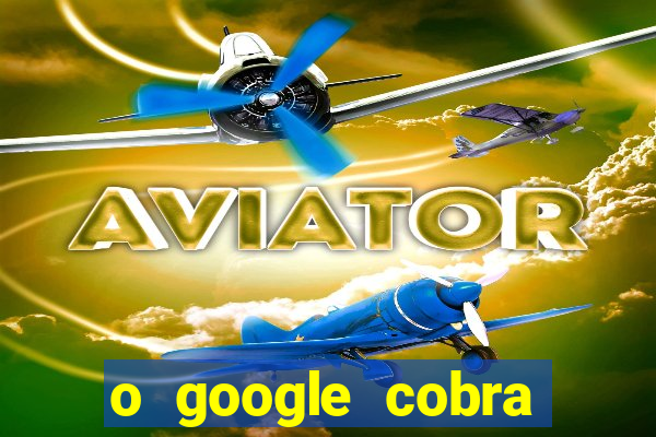 o google cobra taxa de saque de jogos