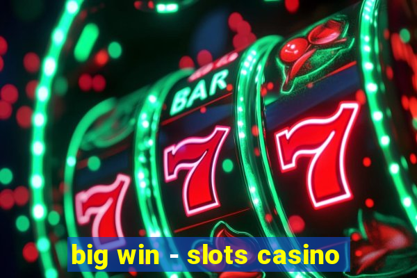 big win - slots casino