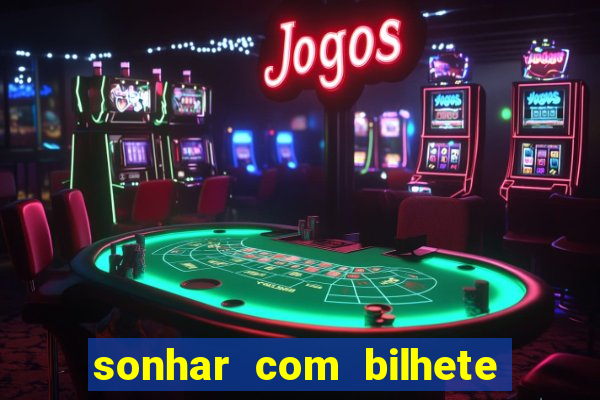 sonhar com bilhete de loteria