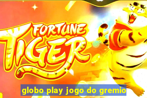 globo play jogo do gremio