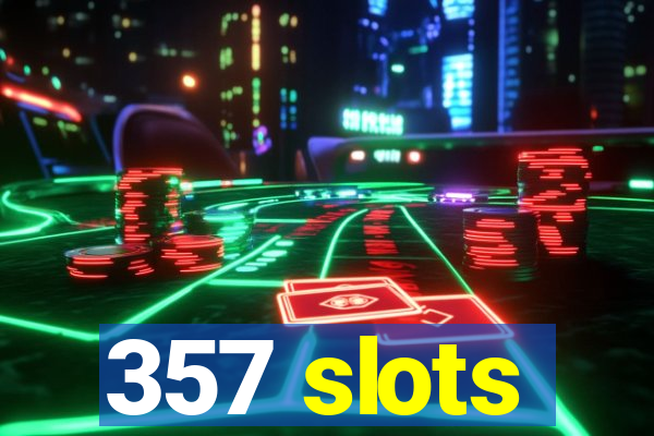 357 slots