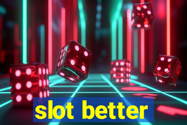 slot better