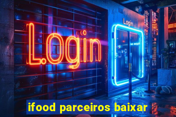 ifood parceiros baixar