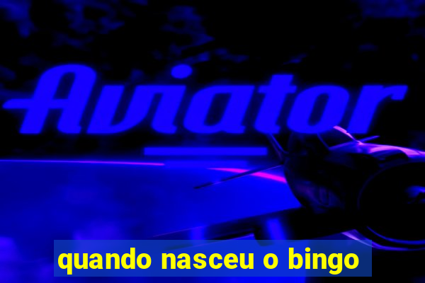 quando nasceu o bingo