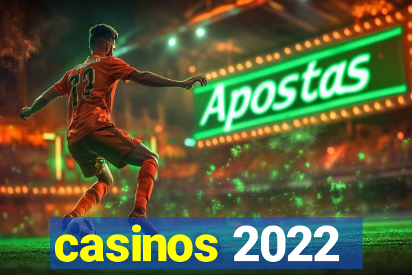 casinos 2022