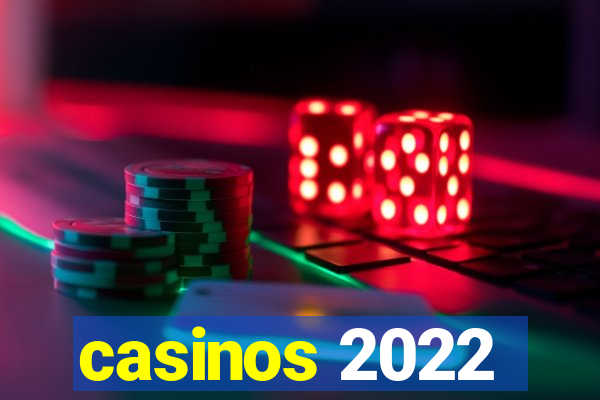 casinos 2022