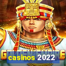 casinos 2022