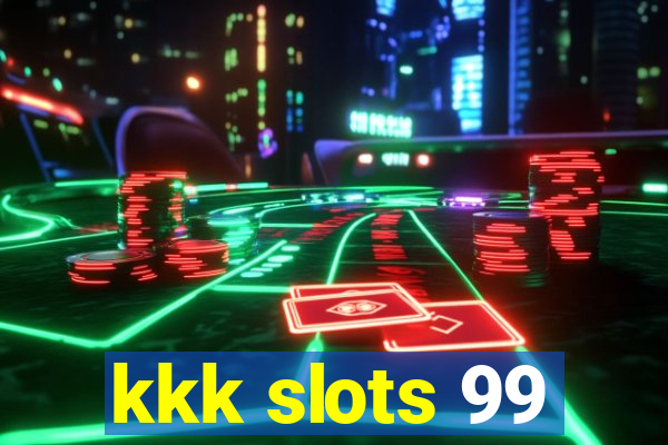 kkk slots 99