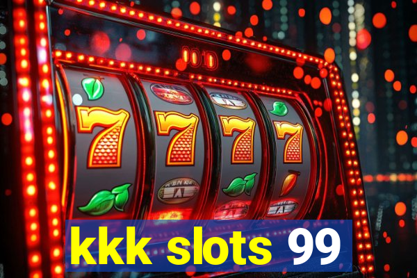 kkk slots 99