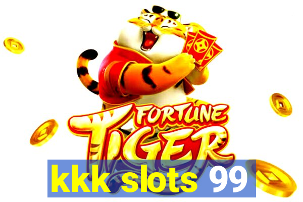 kkk slots 99