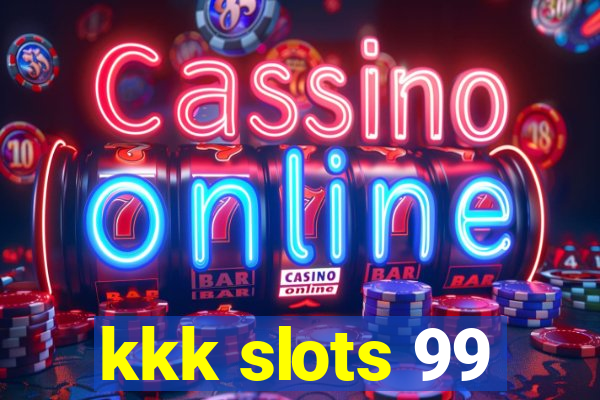 kkk slots 99