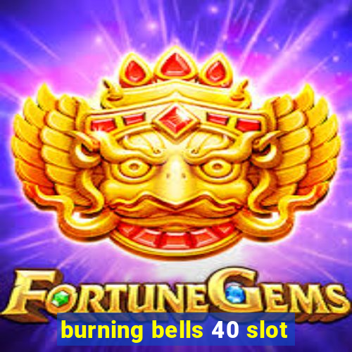 burning bells 40 slot