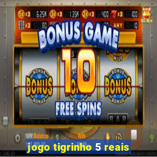 jogo tigrinho 5 reais