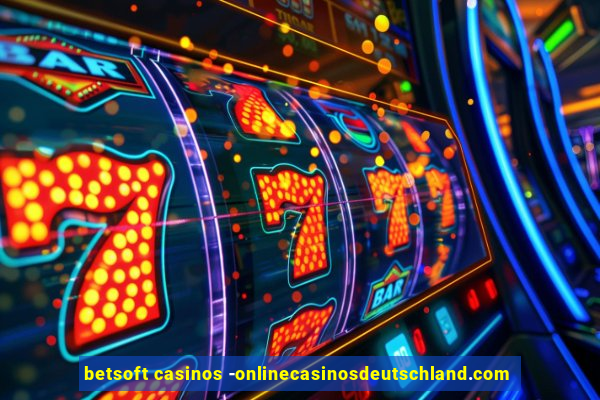 betsoft casinos -onlinecasinosdeutschland.com