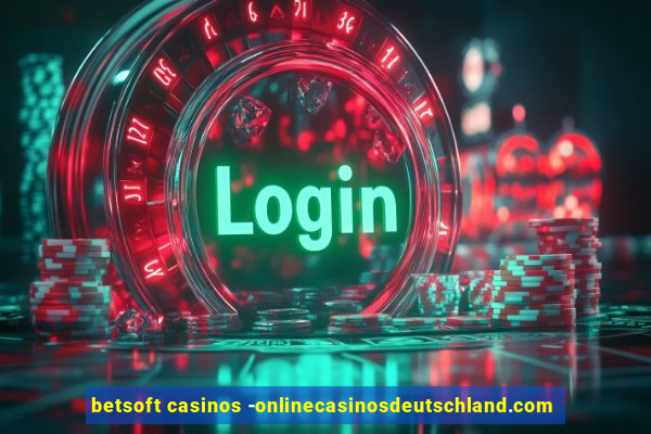 betsoft casinos -onlinecasinosdeutschland.com