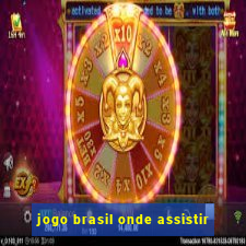 jogo brasil onde assistir