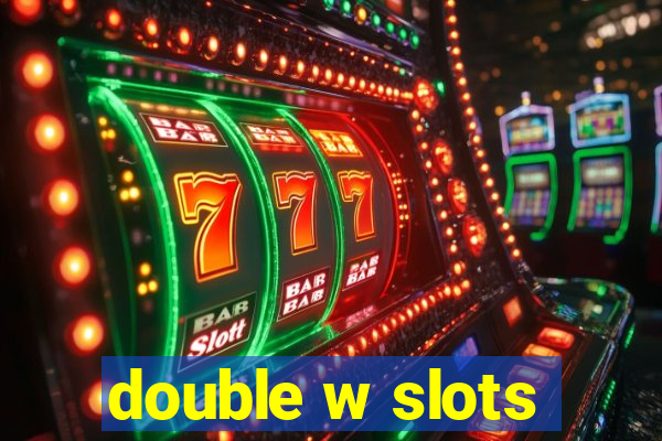 double w slots