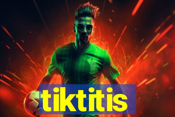 tiktitis