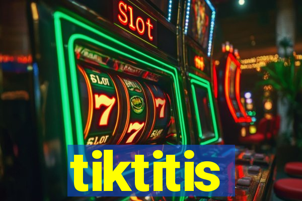 tiktitis