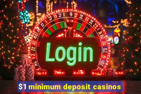 $1 minimum deposit casinos