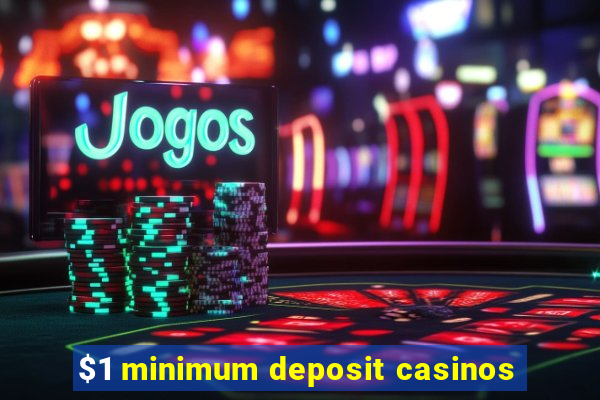 $1 minimum deposit casinos