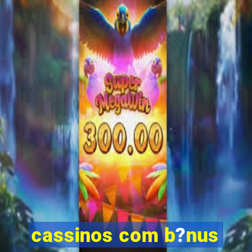 cassinos com b?nus