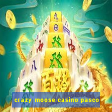 crazy moose casino pasco