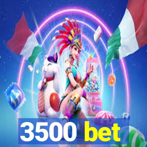 3500 bet